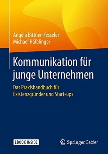 Kommunikation für junge Unternehmen: Das Praxishandbuch für Existenzgründer und Start-ups (German Edition)