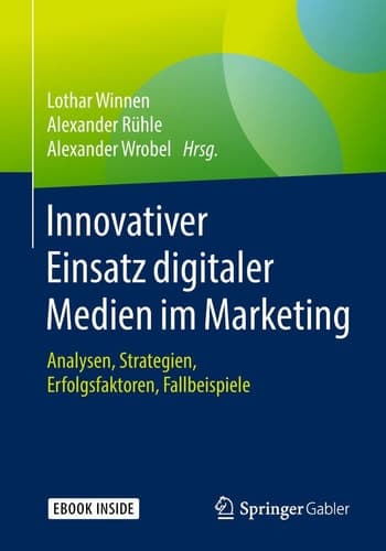 Innovativer Einsatz digitaler Medien im Marketing: Analysen, Strategien, Erfolgsfaktoren, Fallbeispiele (German Edition)