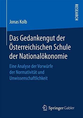 Das Gedankengut der Österreichischen Schule der Nationalökonomie Eine Analyse der Vorwürfe der Normativität und Unwissenschaftlichkeit