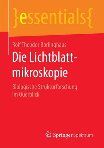 Die Lichtblattmikroskopie Biologische Strukturforschung im Querblick