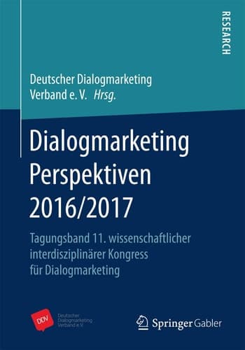 Dialogmarketing Perspektiven 2016/2017 Tagungsband 11. wissenschaftlicher interdisziplinärer Kongress für Dialogmarketing