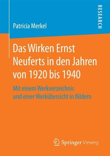 Das Wirken Ernst Neuferts in den Jahren von 1920 bis 1940 Mit einem Werkverzeichnis und einer Werkübersicht in Bildern