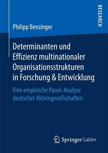 Determinanten und Effizienz multinationaler Organisationsstrukturen in Forschung & Entwicklung Eine empirische Panel-Analyse deutscher Aktiengesellschaften