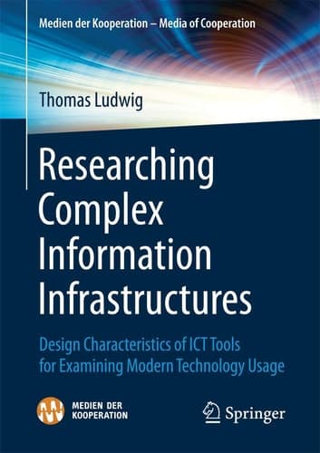 Researching Complex Information Infrastructures Design Characteristics of ICT Tools for Examining Modern Technology Usage