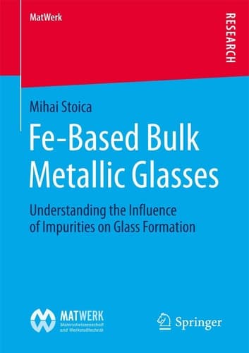 Fe-Based Bulk Metallic Glasses Understanding the Influence of Impurities on Glass Formation