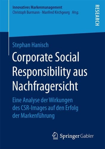 Corporate Social Responsibility aus Nachfragersicht Eine Analyse der Wirkungen des CSR-Images auf den Erfolg der Markenführung