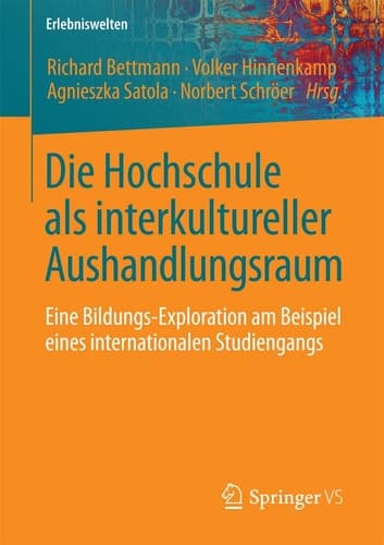 Die Hochschule als interkultureller Aushandlungsraum Eine Bildungs-Exploration am Beispiel eines internationalen Studiengangs