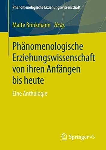 Phänomenologische Erziehungswissenschaft von ihren Anfängen bis heute Eine Anthologie