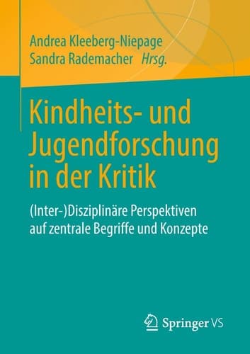 Kindheits- und Jugendforschung in der Kritik (Inter-)Disziplinäre Perspektiven auf zentrale Begriffe und Konzepte