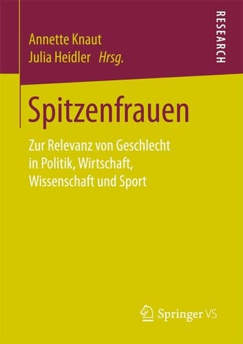 Spitzenfrauen Zur Relevanz von Geschlecht in Politik, Wirtschaft, Wissenschaft und Sport