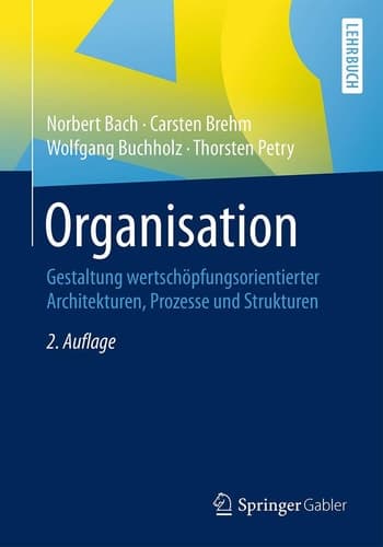 Organisation Gestaltung wertschöpfungsorientierter Architekturen, Prozesse und Strukturen