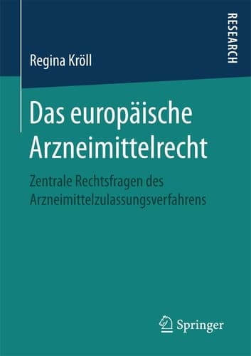 Das europäische Arzneimittelrecht Zentrale Rechtsfragen des Arzneimittelzulassungsverfahrens
