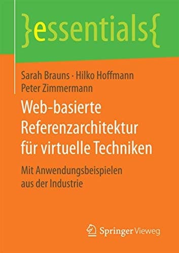 Web-basierte Referenzarchitektur für virtuelle Techniken Mit Anwendungsbeispielen aus der Industrie