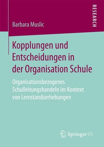 Kopplungen und Entscheidungen in der Organisation Schule Organisationsbezogenes Schulleitungshandeln im Kontext von Lernstandserhebungen
