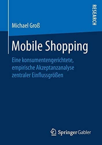 Mobile Shopping Eine konsumentengerichtete, empirische Akzeptanzanalyse zentraler Einflussgrößen
