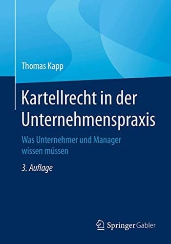 Kartellrecht in der Unternehmenspraxis Was Unternehmer und Manager wissen müssen