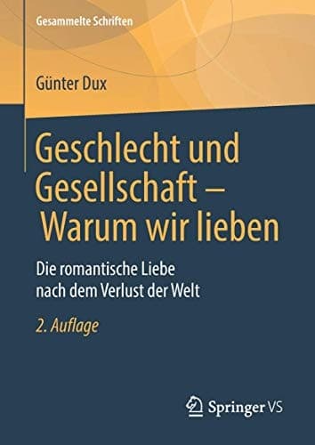 Geschlecht und Gesellschaft - Warum wir lieben Die romantische Liebe nach dem Verlust der Welt