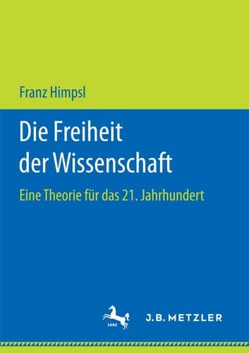 Die Freiheit der Wissenschaft Eine Theorie für das 21. Jahrhundert