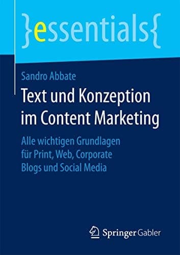 Text und Konzeption im Content Marketing Alle wichtigen Grundlagen für Print, Web, Corporate Blogs und Social Media