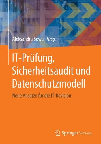 IT-Prüfung, Sicherheitsaudit und Datenschutzmodell Neue Ansätze für die IT-Revision