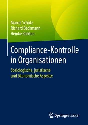 Compliance-Kontrolle in Organisationen Soziologische, juristische und ökonomische Aspekte