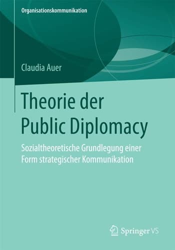 Theorie der Public Diplomacy Sozialtheoretische Grundlegung einer Form strategischer Kommunikation