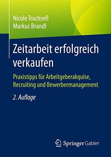 Zeitarbeit erfolgreich verkaufen Praxistipps für Arbeitgeberakquise, Recruiting und Bewerbermanagement