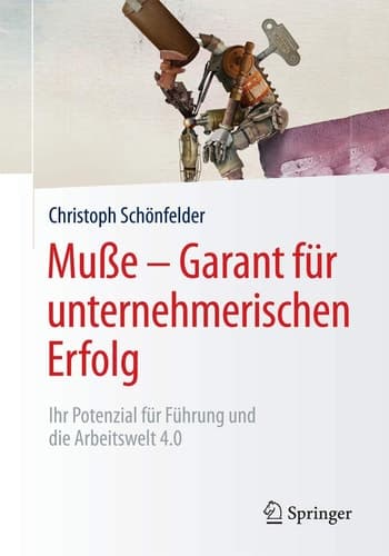 Muße – Garant für unternehmerischen Erfolg Ihr Potenzial für Führung und die Arbeitswelt 4.0