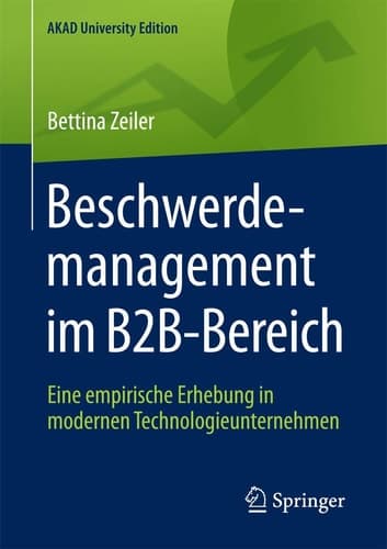 Beschwerdemanagement im B2B-Bereich Eine empirische Erhebung in modernen Technologieunternehmen