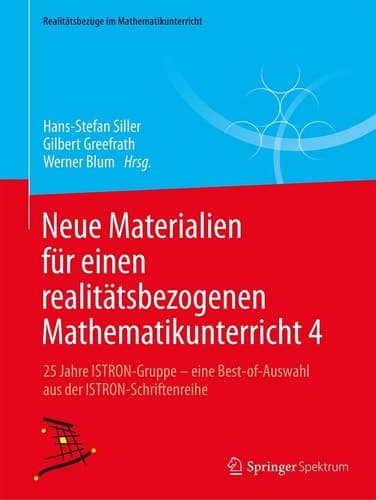 Neue Materialien für einen realitätsbezogenen Mathematikunterricht 4 25 Jahre ISTRON-Gruppe - eine Best-of-Auswahl aus der ISTRON-Schriftenreihe