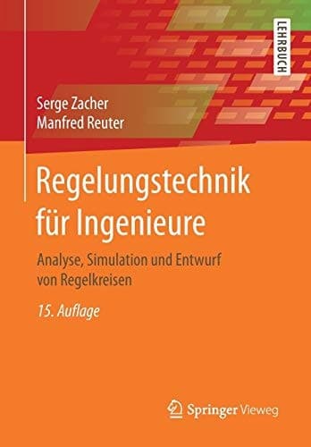 Regelungstechnik für Ingenieure Analyse, Simulation und Entwurf von Regelkreisen
