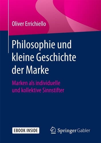 Philosophie und kleine Geschichte der Marke: Marken als individuelle und kollektive Sinnstifter (German Edition)