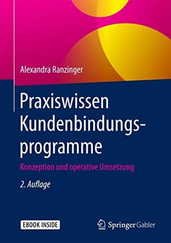 Praxiswissen Kundenbindungsprogramme: Konzeption und operative Umsetzung (German Edition)