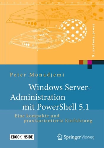 Windows Server-Administration mit PowerShell 5.1: Eine kompakte und praxisorientierte Einführung (X.systems.press) (German Edition)