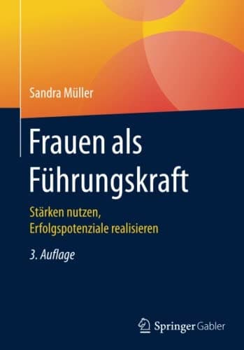 Frauen als Führungskraft Stärken nutzen, Erfolgspotenziale realisieren