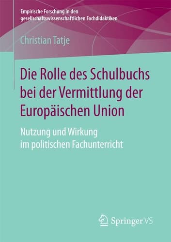Die Rolle des Schulbuchs bei der Vermittlung der Europäischen Union Nutzung und Wirkung im politischen Fachunterricht