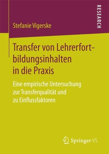 Transfer von Lehrerfortbildungsinhalten in die Praxis Eine empirische Untersuchung zur Transferqualität und zu Einflussfaktoren