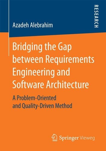 Bridging the Gap between Requirements Engineering and Software Architecture A Problem-Oriented and Quality-Driven Method