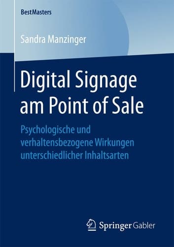 Digital Signage am Point of Sale Psychologische und verhaltensbezogene Wirkungen unterschiedlicher Inhaltsarten