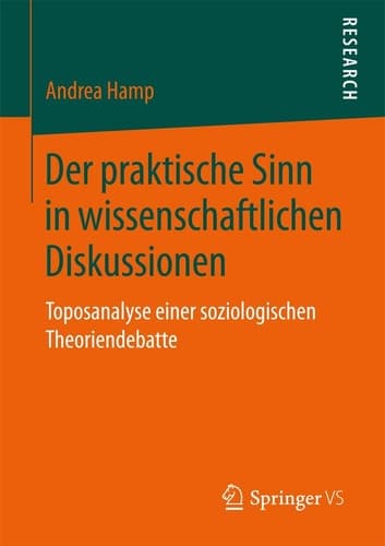 Der praktische Sinn in wissenschaftlichen Diskussionen Toposanalyse einer soziologischen Theoriendebatte