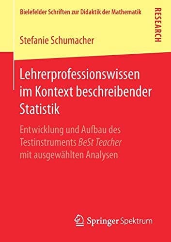 Lehrerprofessionswissen im Kontext beschreibender Statistik Entwicklung und Aufbau des Testinstruments BeSt Teacher mit ausgewählten Analysen