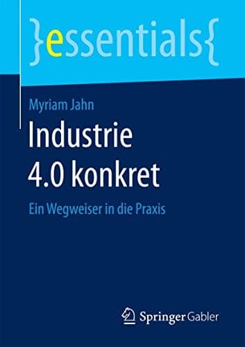 Industrie 4.0 konkret Ein Wegweiser in die Praxis