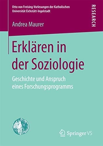 Erklären in der Soziologie Geschichte und Anspruch eines Forschungsprogramms