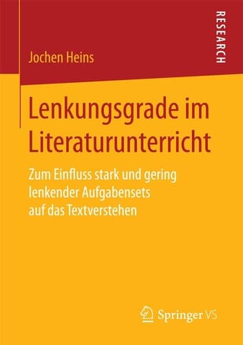 Lenkungsgrade im Literaturunterricht Zum Einfluss stark und gering lenkender Aufgabensets auf das Textverstehen