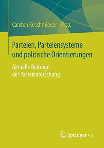 Parteien, Parteiensysteme und politische Orientierungen Aktuelle Beiträge der Parteienforschung