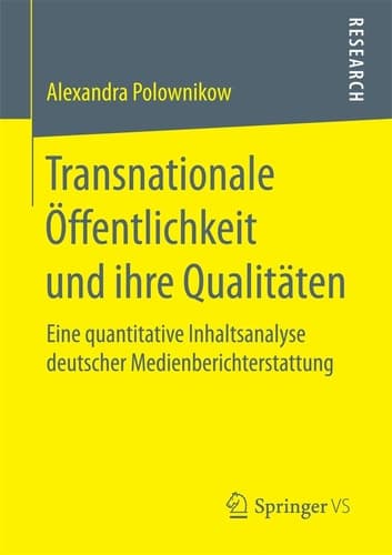 Transnationale Öffentlichkeit und ihre Qualitäten Eine quantitative Inhaltsanalyse deutscher Medienberichterstattung