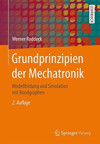 Grundprinzipien der Mechatronik Modellbildung und Simulation mit Bondgraphen