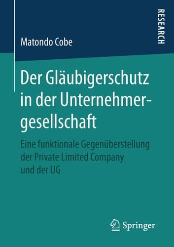Der Gläubigerschutz in der Unternehmergesellschaft Eine funktionale Gegenüberstellung der Private Limited Company und der UG