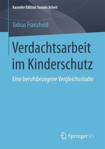 Verdachtsarbeit im Kinderschutz Eine berufsbezogene Vergleichsstudie