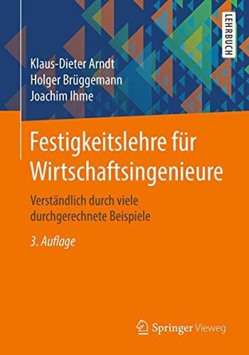 Festigkeitslehre für Wirtschaftsingenieure Verständlich durch viele durchgerechnete Beispiele